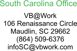 South Carolina Office VB@Work 106 Renaissance Circle Maudlin, SC 29662 (864) 509-6376 infoSC@vbwork.com